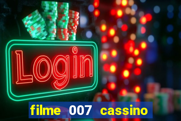 filme 007 cassino royale completo dublado